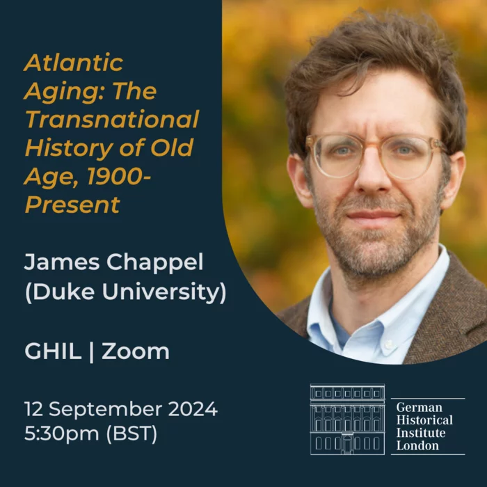 Portrait photograph of James Chappel, in the top right corner of a square image. The rest of the image is a black background, with text giving the details of James Chappell's lecture "Atlantic Aging: The Transnational History of Old Age, 1900-Present", GHIL 12 September 2024.